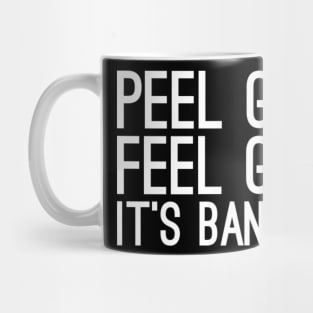 Peel good feel good it's banana Mug